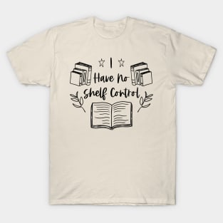 I Have no Shelf Control - Funny Bookworm Quotes T-Shirt